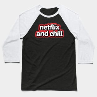 Netflix And Chill Baseball T-Shirt